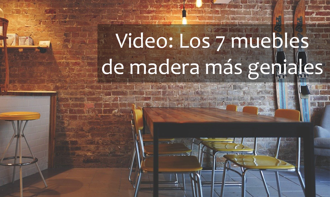 Muebles de Madera. Los 7 más geniales e inspiradores